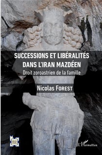 Successions et liberalités dans l'Iran mazdéen - droit zoroastrien de la famille