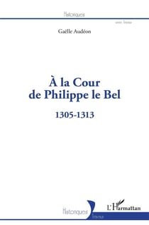 À la cour de Philippe le Bel : 1305-1313