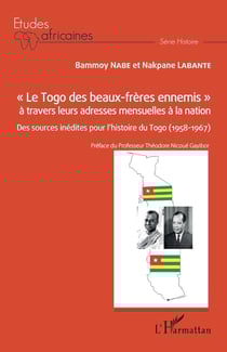 Le Togo des beaux-frères ennemis : à travers leurs adresses mensuelles à la nation - des sources inédites pour l'histoire du Togo (1958-1967)