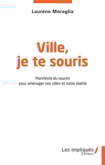 Ville, je te souris : manifeste du sourire pour aménager nos villes et notre réalité