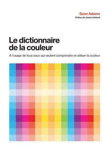 Le dictionnaire de la couleur à l'usage de tous ceux qui veulent comprendre et utiliser la couleur