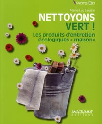 Nettoyons vert ! les produits d?entretien écologiques "maison"