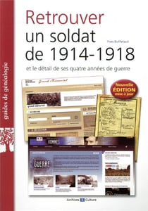 Retrouver un soldat de 1914-1918 - et le détail de ses quatre années de guerre (2e édition)