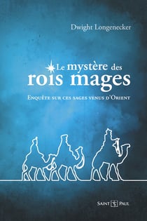 Le mystère des rois mages : enquête sur ces sages venus d'Orient