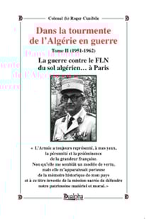 Dans la tourmente de l'Algérie en guerre Tome 2 (1951-1962) - la guerre contre le FLN du sol algérien... à Paris