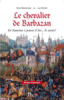 Le chevalier de barbazan - de tamerlan à jeanne d'arc... le secret !