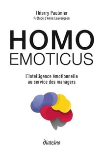Homo emoticus - l'intelligence émotionnelle au service des managers