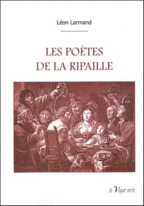 Les poètes de la ripaille: anthologie de poésies de la table du XVe au XIXe siècles
