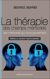La thérapie des champs mémoriels - ces mémoires qui nous gouvernent