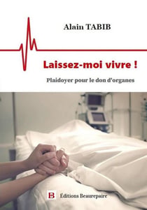 Laissez-moi vivre ! plaidoyer pour le don d'organes