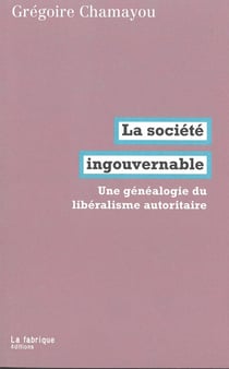 La société ingouvernable - une généalogie du libéralisme autoritaire