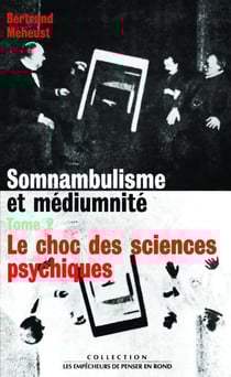 Somnambulisme et médiumnité Tome 2 : le choc des sciences psychiques