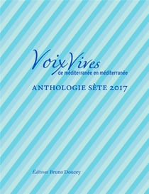 Voix vives de Méditerranée en Méditerranée - anthologie Sète 2017