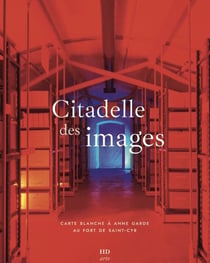 Citadelle des images : Carte blanche à Anne Garde au fort de Saint-Cyr