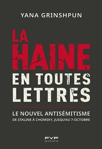 La haine en toutes lettres : De Staline à Chomsky jusqu'au 7 octobre : comment les idéologies et le langage réinventent l'antisémitisme