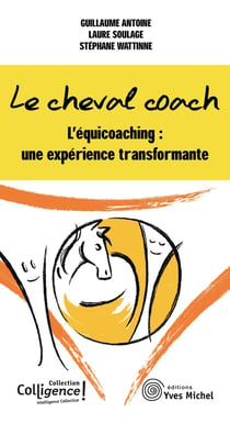 Le cheval coach - l'équicoaching : une expérience transformante