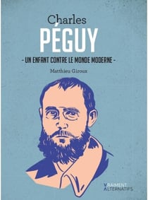 Charles Péguy - un enfant contre le monde moderne