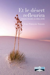 Et le désert refleurira - pensées fécondes en milieu stérile