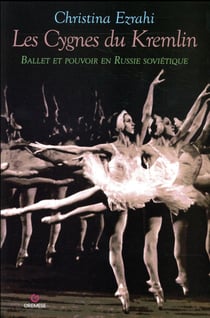 Les cygnes du kremlin - ballet et pouvoir en russie soviétique