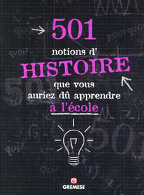 501 Choses D Histoire Que Vous Auriez Du Apprendre A L école