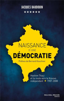 Naissance d'une démocratie - Hashim Thaçi et la route vers le Kosovo indépendant (1987-2008)