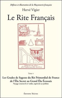 Le rite français Tome 5 - les grades de sagesse du rite primordial de France