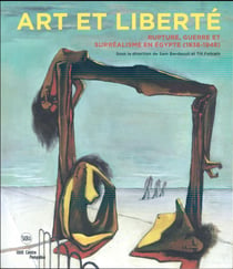Art et liberté - rupture, guerre et surréalisme en Egypte (1938-1948)
