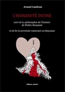 L'humanité divine - la philosophie de l'histoire de Walter Benjamin - de la servitude volontaire au Royaume