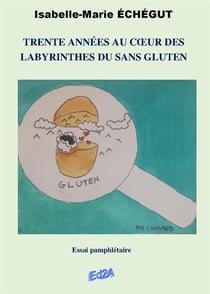 Trente années au c?ur des labyrinthes du sans gluten