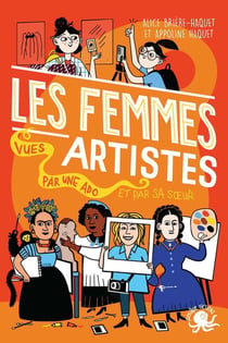100% bio : les femmes artistes vues par une ado et par sa soeur
