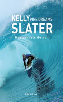 Kelly Slater : pipe dreams