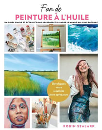 Fan de peinture à l'huile : Un guide simple et détaillé pour apprendre à peindre le monde qui vous entoure