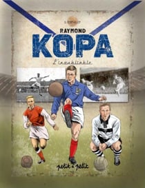 Raymond kopa, l'inoubliable