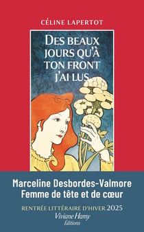 Des beaux jours qu'à ton front j'ai lus : Vie de Marceline Desbordes-Valmore