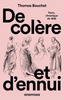 De colère et d'ennui : Paris chronique de 1832