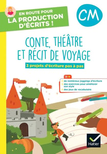 En route pour la production d'écrits ! CM - contes, théâtre et récits de voyage : 3 projets d'écriture pas à pas - cahier élève