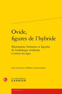 Ovide, figures de l'hybride : Illustrations littéraires et figurées de l'esthétique ovidienne à travers les âges
