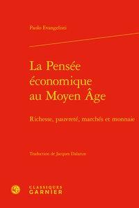 La pensée économique au Moyen Age - richesse, pauvreté, marchés et monnaie