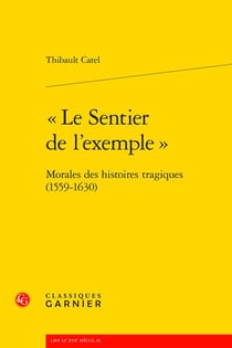 "Le sentier de l'exemple" : Morales des histoires tragiques (1559-1630)