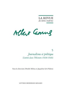 La revue des lettres modernes - Albert Camus n.5 : Journalisme et politique L'entrée dans l'Histoire (1938-1940)