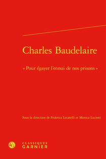 Charles Baudelaire : « Pour égayer l'ennui de nos prisons »