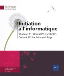 Initiation à l'informatique : Windows 11, Word 2021, Excel 2021, Outlook 2021 et Microsoft Edge - niveau débutant à initié