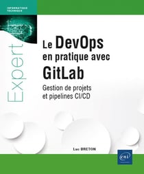 Le DevOps en pratique avec GitLab : Gestion de projets et pipelines CI/CD