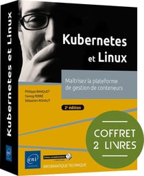 Kubernetes et Linux : Maîtrisez la plateforme de gestion de conteneurs (2e édition)