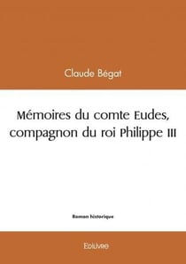 Mémoires du comte Eudes, compagnon du roi Philippe III