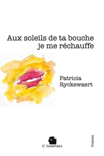 Aux soleils de ta bouche je me réchauffe : Poésie