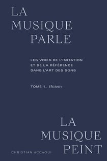 La musique parle, la musique peint Tome 1 : histoire : les voies de l'imitation et de la référence