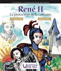 RENÉ II - Le protecteur de la Lorraine : L'histoire de la Lorraine raconté aux enfants