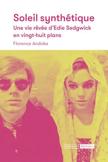 Soleil synthétique : Une vie rêvée d'Edie Sedgwick en vingt-huit plans