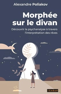 Morphée sur le divan : Découvrir la psychanalyse à travers l'interprétation des rêves